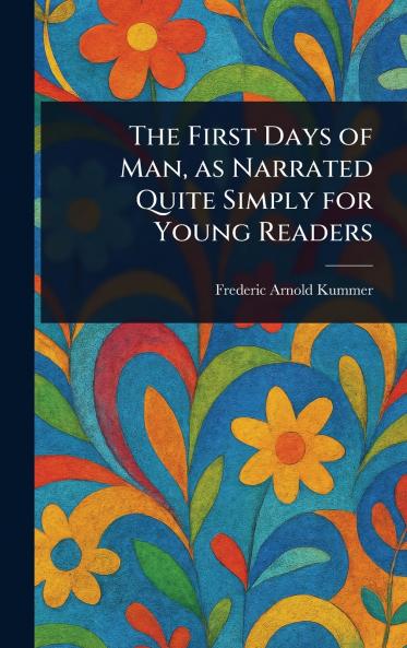First Days of Man as Narrated Quite Simply for Young Readers