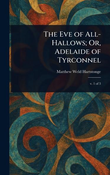 Eve of All-Hallows; Or Adelaide of Tyrconnel