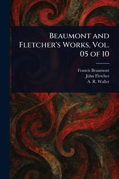 Beaumont and Fletcher's Works Vol. 05 of 10