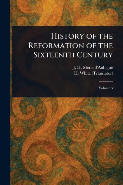 History of the Reformation of the Sixteenth Century