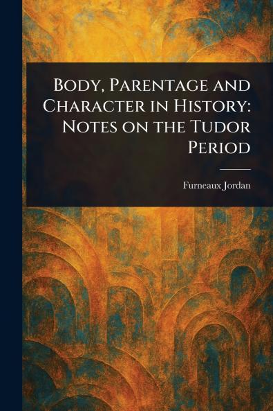 Body Parentage and Character in History