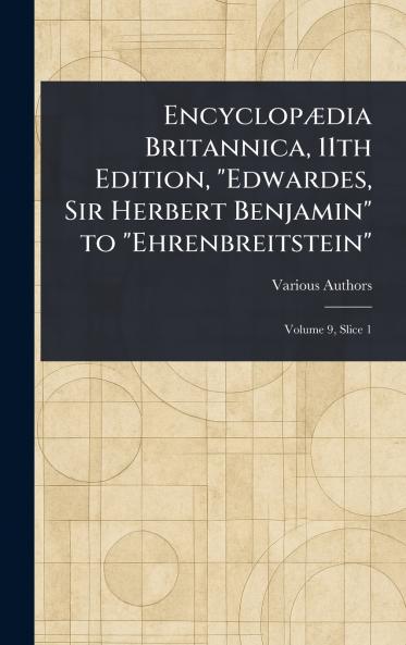 Encyclopædia Britannica 11th Edition Edwardes Sir Herbert Benjamin to Ehrenbreitstein