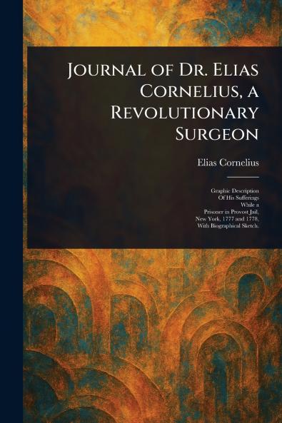 Journal of Dr. Elias Cornelius a Revolutionary Surgeon