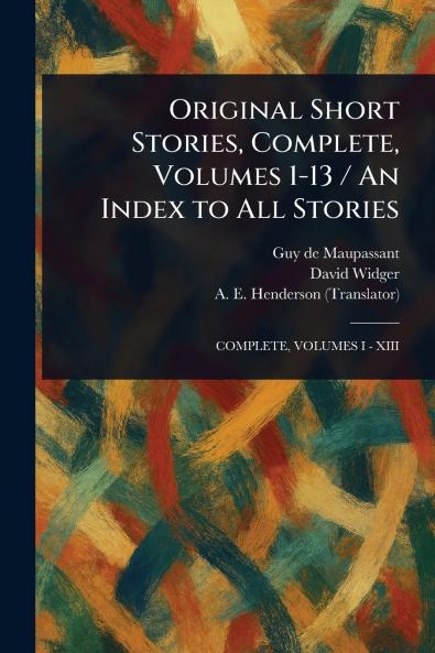 Original Short Stories Complete Volumes 1-13 / An Index to All Stories