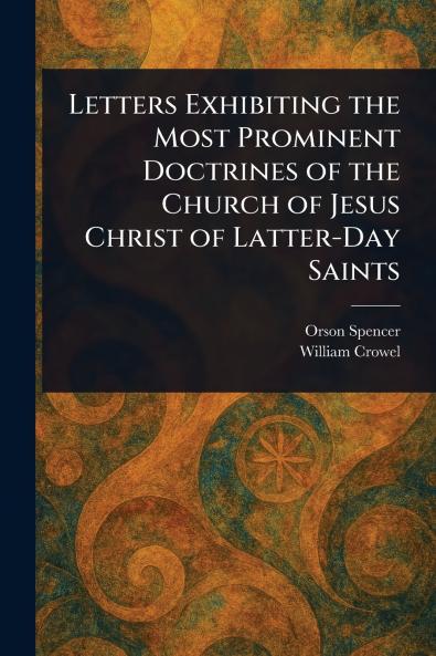 Letters Exhibiting the Most Prominent Doctrines of the Church of Jesus Christ of Latter-Day Saints