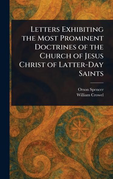 Letters Exhibiting the Most Prominent Doctrines of the Church of Jesus Christ of Latter-Day Saints
