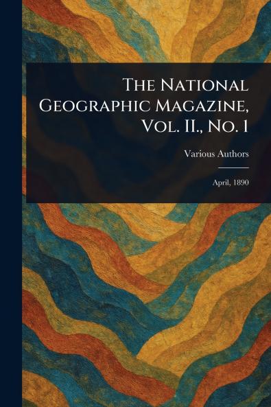 National Geographic Magazine Vol. II. No. 1