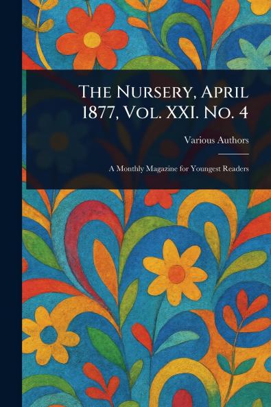 Nursery April 1877 Vol. XXI. No. 4
