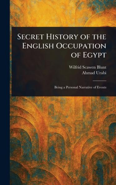 Secret History of the English Occupation of Egypt