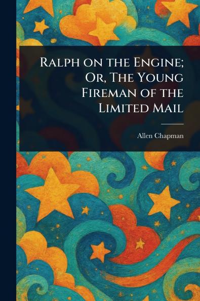 Ralph on the Engine; Or The Young Fireman of the Limited Mail