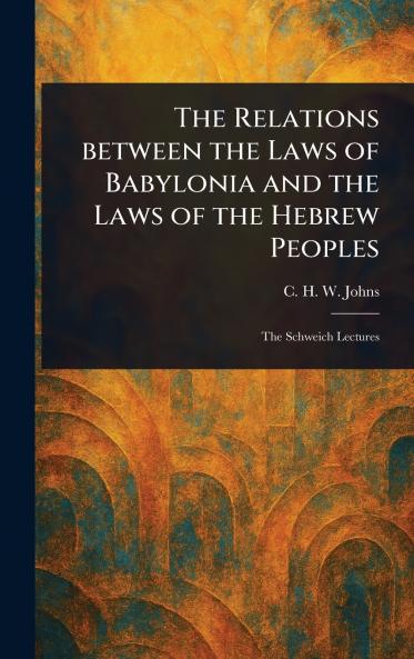 Relations Between the Laws of Babylonia and the Laws of the Hebrew Peoples