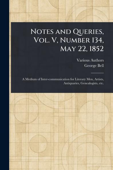 Notes and Queries Vol. V Number 134 May 22 1852