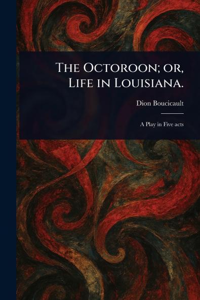 Octoroon; or Life in Louisiana.