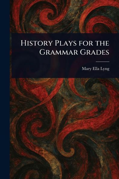 History Plays for the Grammar Grades