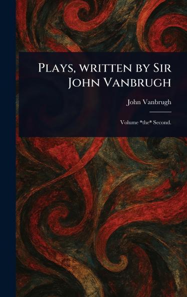 Plays Written by Sir John Vanbrugh
