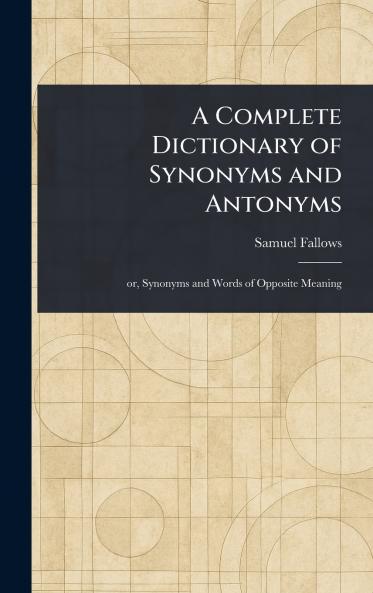 Complete Dictionary of Synonyms and Antonyms