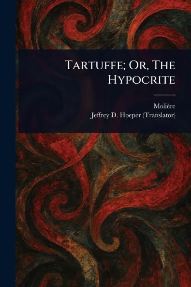 Tartuffe; Or The Hypocrite