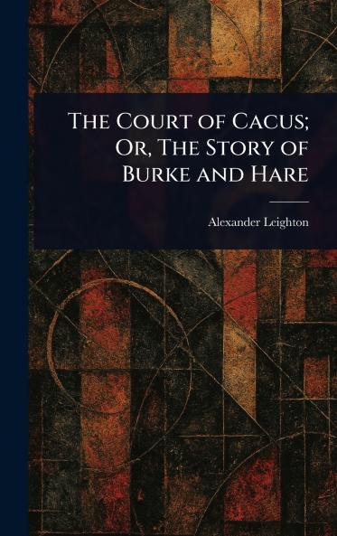 Court of Cacus; Or The Story of Burke and Hare