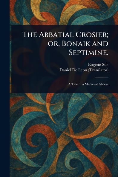 Abbatial Crosier; or Bonaik and Septimine.