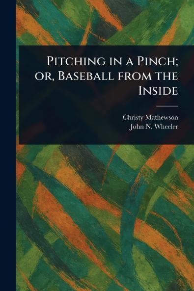 Pitching in a Pinch; or Baseball From the Inside