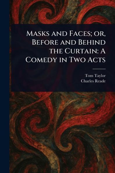 Masks and Faces; or Before and Behind the Curtain