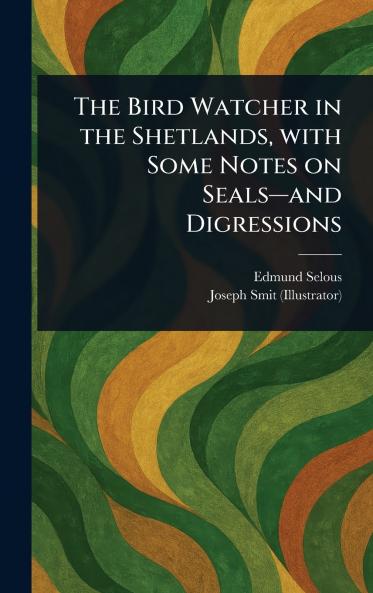 Bird Watcher in the Shetlands With Some Notes on Seals-and Digressions