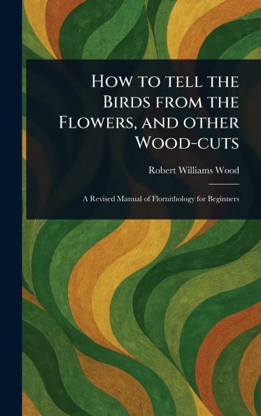 How to Tell the Birds From the Flowers and Other Wood-cuts
