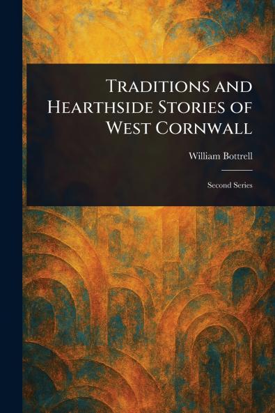 Traditions and Hearthside Stories of West Cornwall