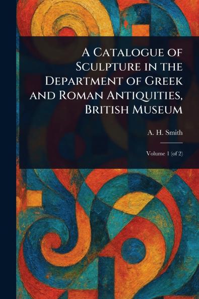 Catalogue of Sculpture in the Department of Greek and Roman Antiquities British Museum