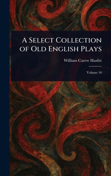 Select Collection of Old English Plays