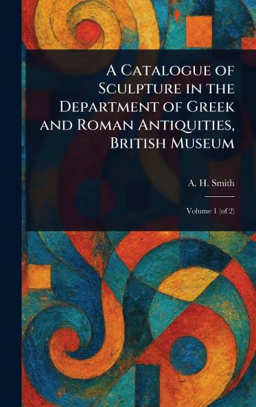 Catalogue of Sculpture in the Department of Greek and Roman Antiquities British Museum