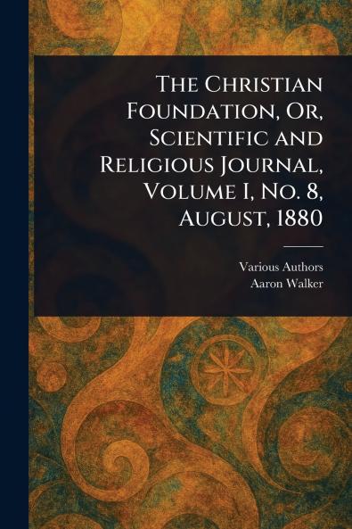 Christian Foundation Or Scientific and Religious Journal Volume I No. 8 August 1880