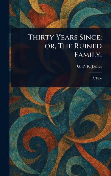 Thirty Years Since; or The Ruined Family.