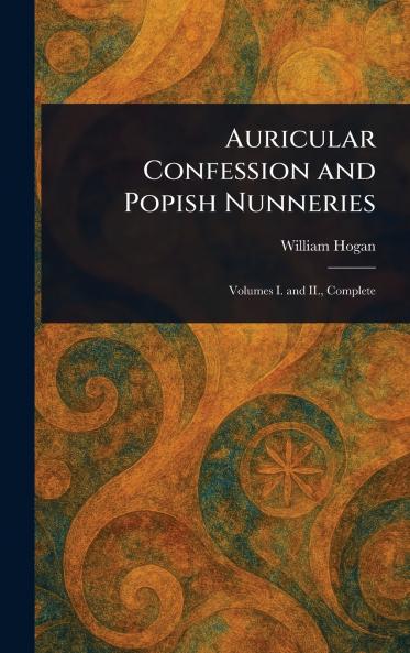Auricular Confession and Popish Nunneries