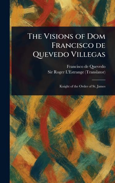 Visions of Dom Francisco De Quevedo Villegas