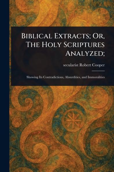 Biblical Extracts; Or The Holy Scriptures Analyzed;