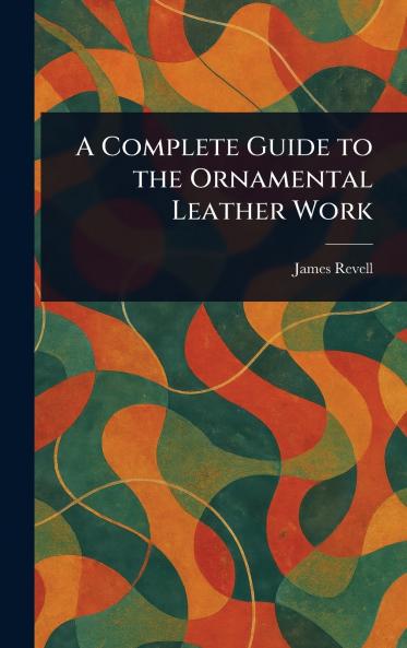 Complete Guide to the Ornamental Leather Work