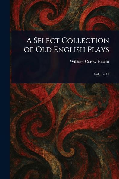 Select Collection of Old English Plays