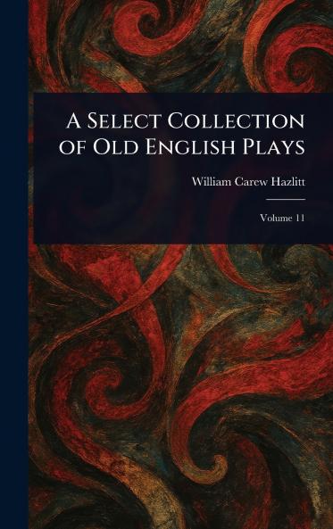Select Collection of Old English Plays