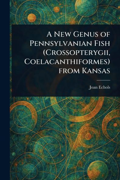 New Genus of Pennsylvanian Fish (Crossopterygii Coelacanthiformes) From Kansas