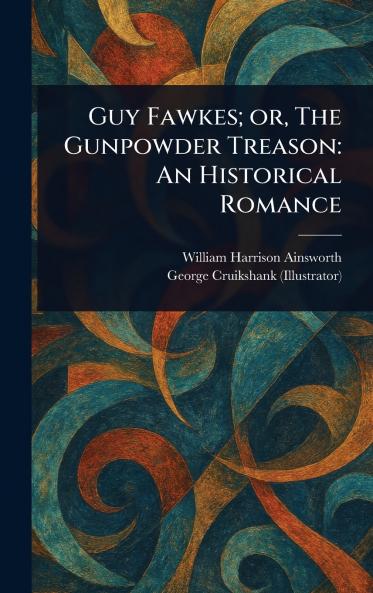 Guy Fawkes; or The Gunpowder Treason