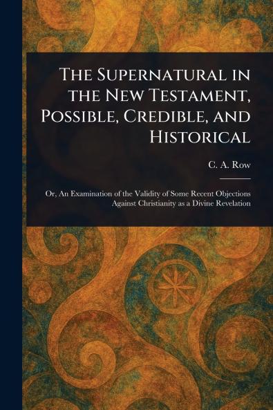 Supernatural in the New Testament Possible Credible and Historical