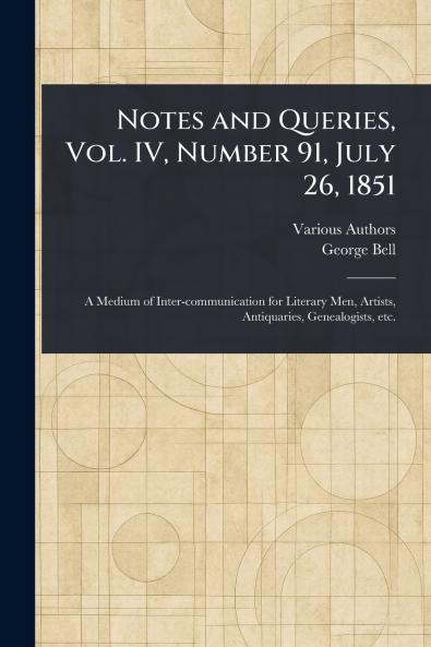 Notes and Queries Vol. IV Number 91 July 26 1851