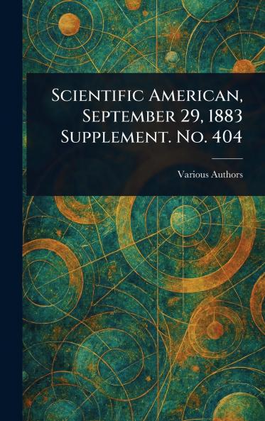 Scientific American September 29 1883 Supplement. No. 404