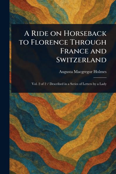 Ride on Horseback to Florence Through France and Switzerland
