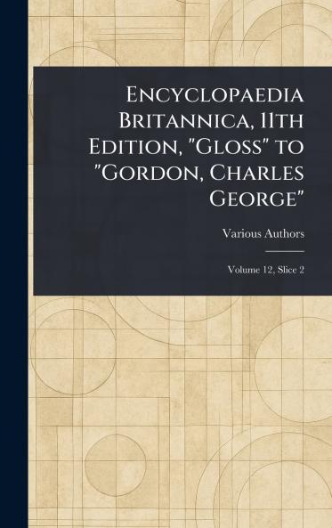 Encyclopaedia Britannica 11th Edition Gloss to Gordon Charles George