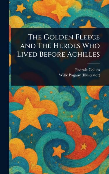 Golden Fleece and The Heroes Who Lived Before Achilles