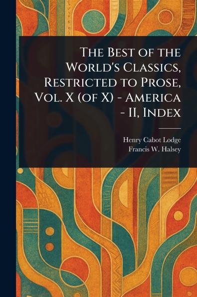 Best of the World's Classics Restricted to Prose Vol. X (of X) - America - II Index