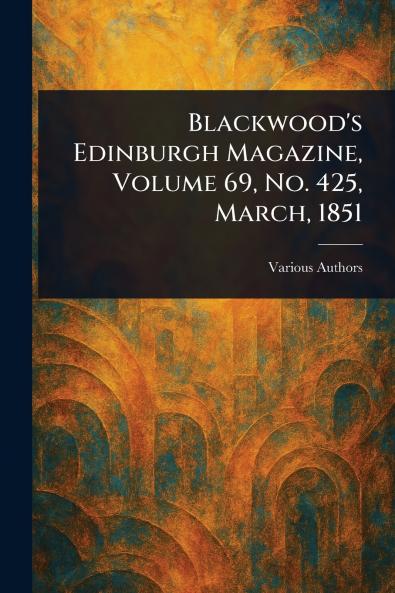 Blackwood's Edinburgh Magazine Volume 69 No. 425 March 1851