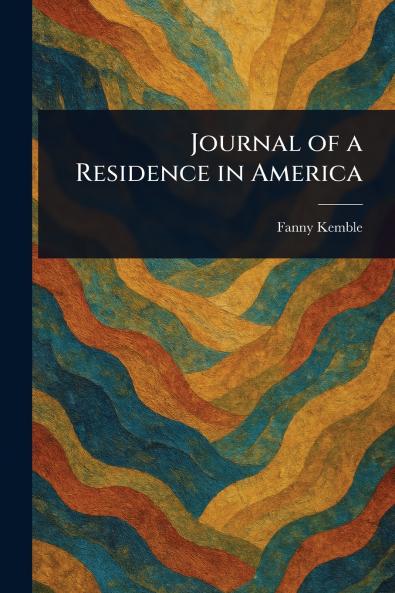 Journal of a Residence in America